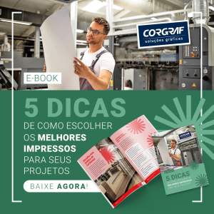 Grupo Corgraf - E-book: 5 dicas de como escolher os melhores impressos para seus projetos.